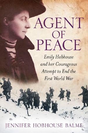 [Agent of Peace 01] • Agent of Peace · Emily Hobhouse and Her Courageous Attempt to End the First World War